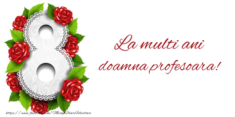 Felicitari de 8 Martie pentru Profesoara - La multi ani doamna profesoara!