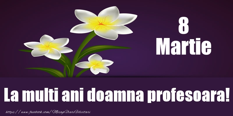 Felicitari de 8 Martie pentru Profesoara - 8 Martie La multi ani doamna profesoara!