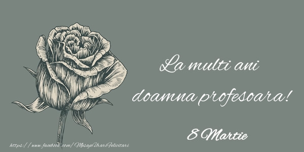 Felicitari de 8 Martie pentru Profesoara - La multi ani doamna profesoara! 8 Martie
