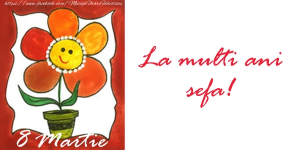 Felicitari de 8 Martie pentru Sefa - La multi ani sefa! 8 Martie