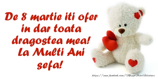 Felicitari de 8 Martie pentru Sefa - De 8 martie iti ofer in dar toata dragostea mea! La Multi Ani sefa!