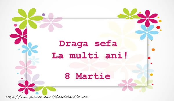Felicitari de 8 Martie pentru Sefa - Draga sefa La multi ani! 8 martie