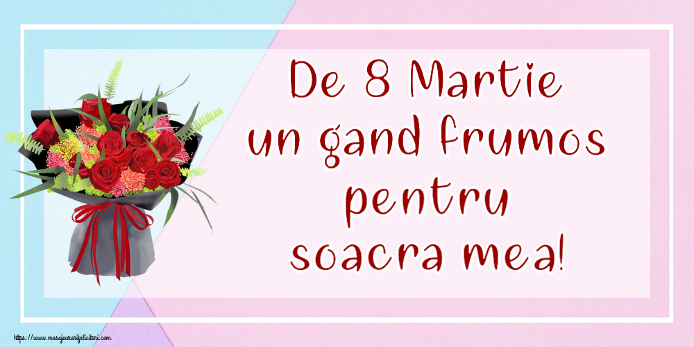 Felicitari de 8 Martie pentru Soacra - De 8 Martie un gand frumos pentru soacra mea!
