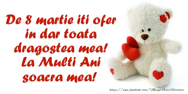 Felicitari de 8 Martie pentru Soacra - De 8 martie iti ofer in dar toata dragostea mea! La Multi Ani soacra mea!