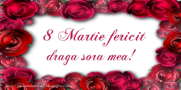 Felicitari de 8 Martie pentru Sora - 8 Martie Fericit draga sora mea!