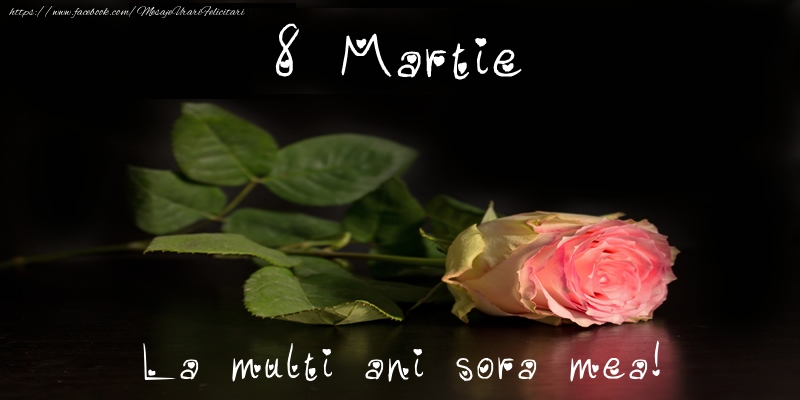 Felicitari de 8 Martie pentru Sora - 8 Martie La multi ani sora mea!