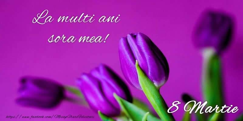 Felicitari de 8 Martie pentru Sora - La multi ani draga surioara! 8 Martie