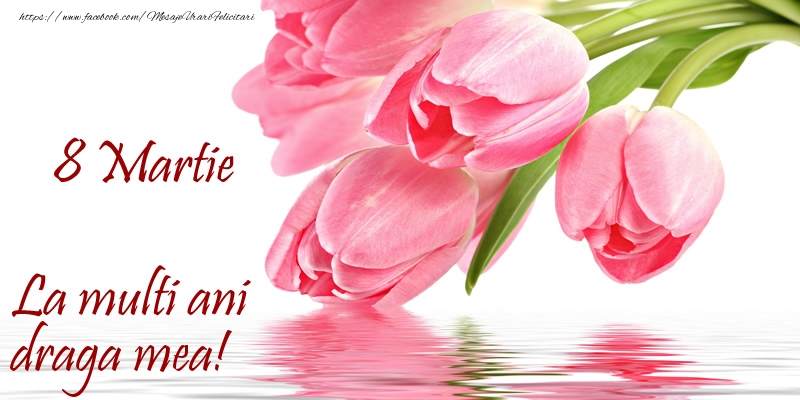 Felicitari de 8 Martie pentru Sotie - La multi ani draga mea! de 8 Martie
