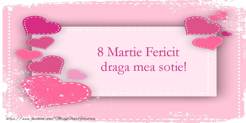 Felicitari de 8 Martie pentru Sotie - 8 Martie Fericit draga mea sotie!
