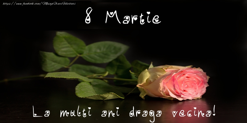Felicitari de 8 Martie pentru Vecina - 8 Martie La multi ani draga vecina!