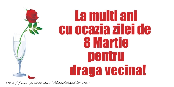 Felicitari de 8 Martie pentru Vecina - La multi ani cu ocazia zilei de  8 Martie pentru draga vecina!