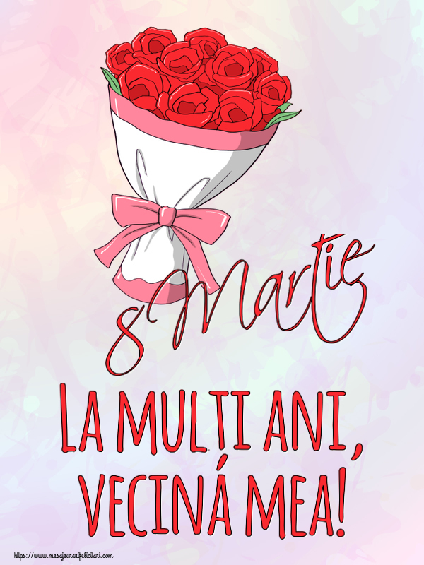 Felicitari de 8 Martie pentru Vecina - 8 Martie La mulți ani, vecina mea!