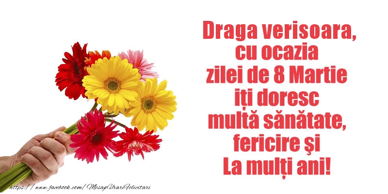 Felicitari de 8 Martie pentru Verisoara - Draga verisoara cu ocazia zilei de 8 Martie iti doresc multa sanatate, fericire si La multi ani!