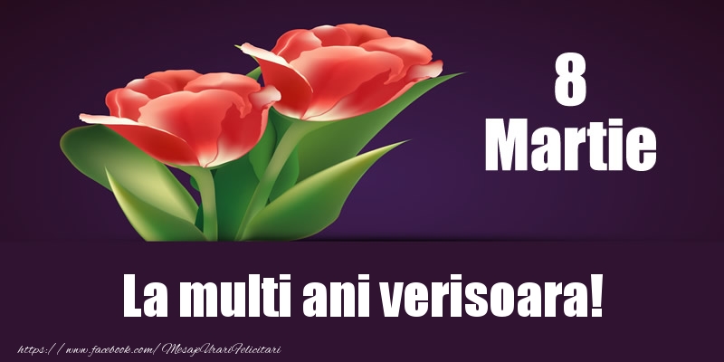 Felicitari de 8 Martie pentru Verisoara - 8 Martie La multi ani verisoara!