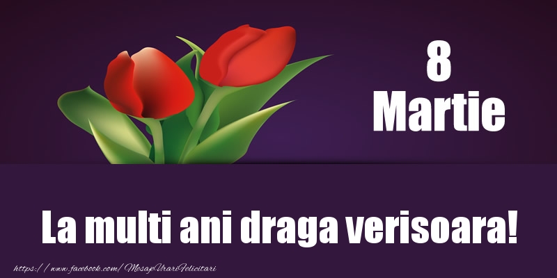 Felicitari de 8 Martie pentru Verisoara - 8 Martie La multi ani draga verisoara!