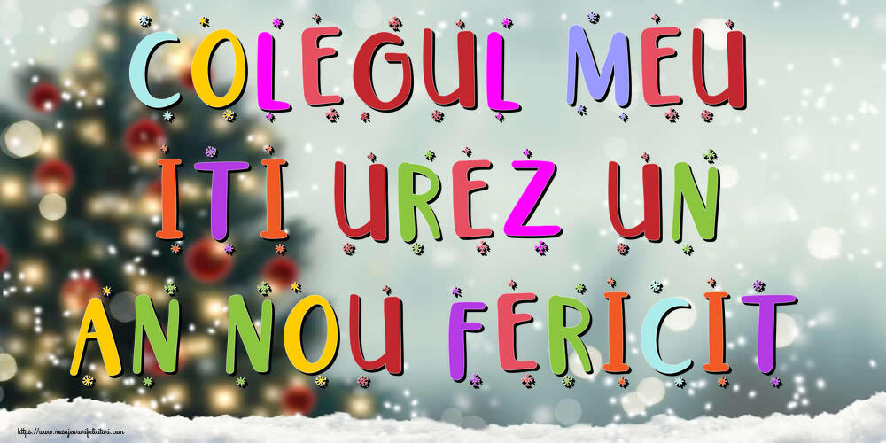 Felicitari de Anul Nou pentru Coleg - Colegul meu, iti urez un An Nou Fericit!