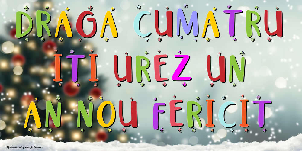 Felicitari de Anul Nou pentru Cumatru - Draga cumatru, iti urez un An Nou Fericit!