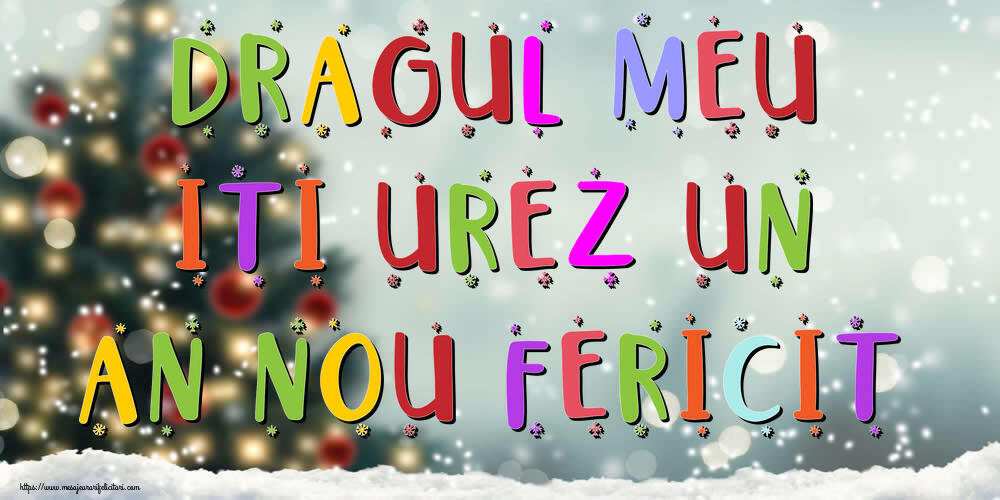 Felicitari de Anul Nou pentru Iubit - Dragul meu, iti urez un An Nou Fericit!