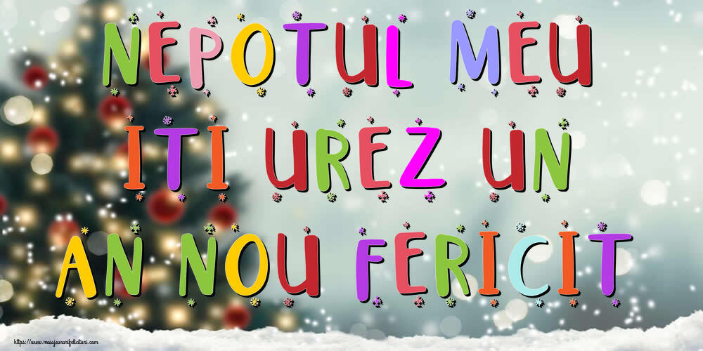 Felicitari de Anul Nou pentru Nepot - Nepotul meu, iti urez un An Nou Fericit!