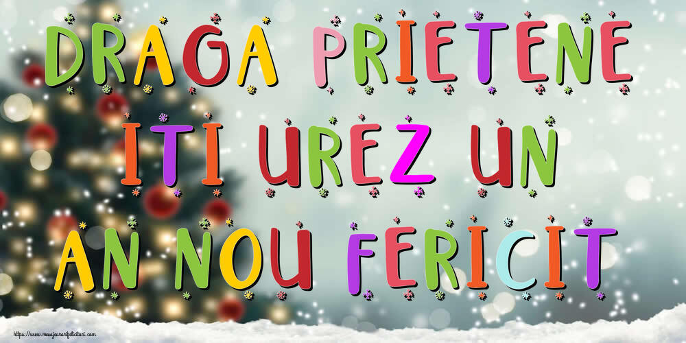 Felicitari de Anul Nou pentru Prieten - Draga prietene, iti urez un An Nou Fericit!