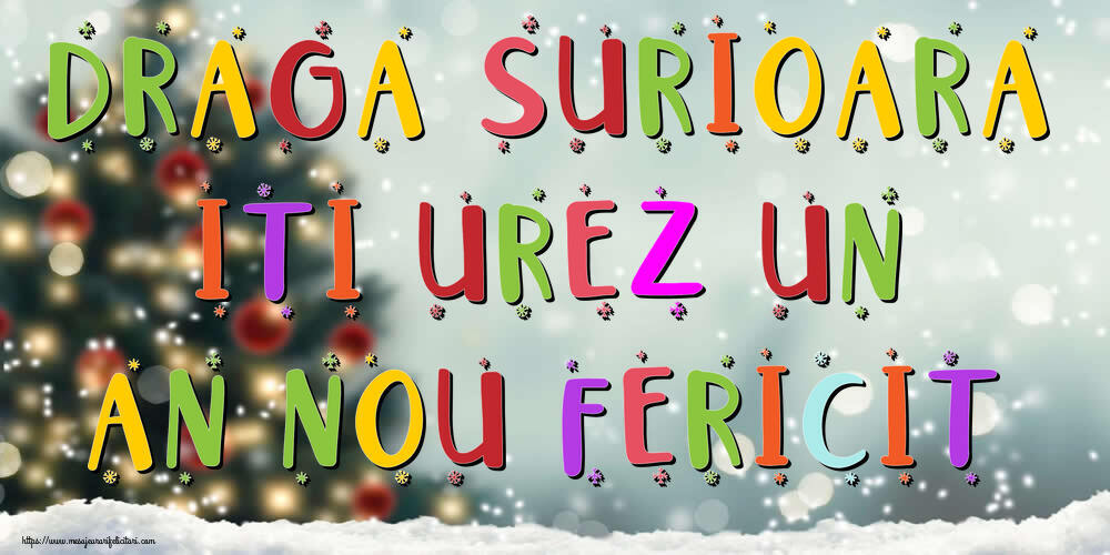 Felicitari de Anul Nou pentru Sora - Draga surioara, iti urez un An Nou Fericit!