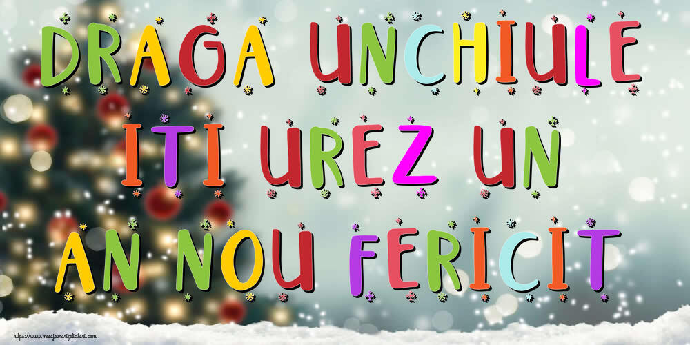 Felicitari de Anul Nou pentru Unchi - Draga unchiule, iti urez un An Nou Fericit!