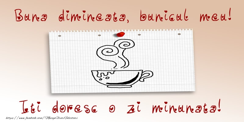 Felicitari de buna dimineata pentru Bunic - Buna dimineata, bunicul meu! Iti doresc o zi minunata!