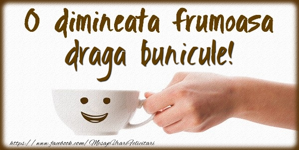 Felicitari de buna dimineata pentru Bunic - O dimineata frumoasa draga bunicule!