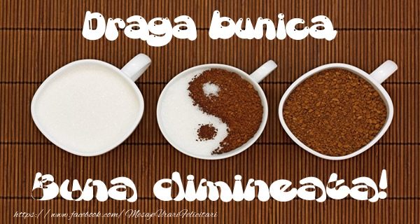 Felicitari de buna dimineata pentru Bunica - Draga bunica Buna dimineata!