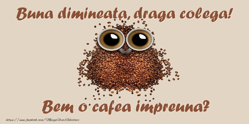 Felicitari de buna dimineata pentru Colega - Buna dimineata, draga colega! Bem o cafea impreuna?