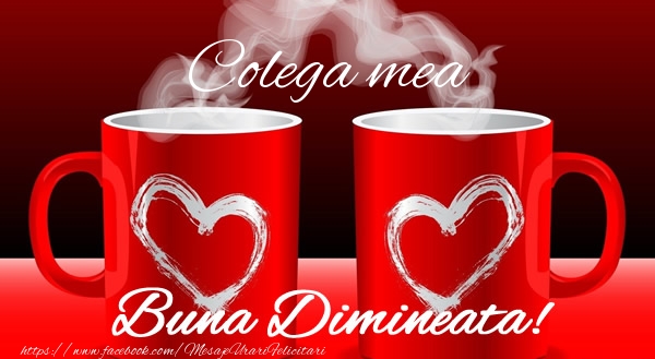 Felicitari de buna dimineata pentru Colega - Colega mea Buna dimineata