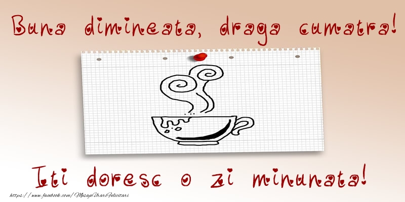 Felicitari de buna dimineata pentru Cumatra - Buna dimineata, draga cumatra! Iti doresc o zi minunata!
