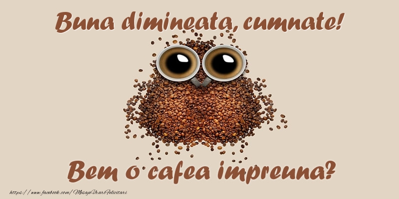 Felicitari de buna dimineata pentru Cumnat - Buna dimineata, cumnate! Bem o cafea impreuna?