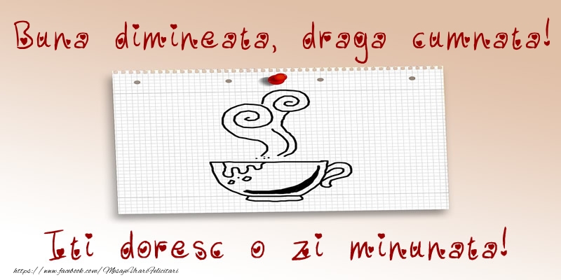 Felicitari de buna dimineata pentru Cumnata - Buna dimineata, draga cumnata! Iti doresc o zi minunata!