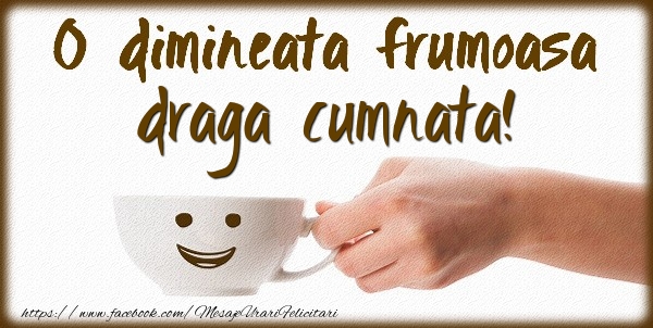 Felicitari de buna dimineata pentru Cumnata - O dimineata frumoasa draga cumnata!