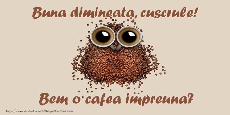 Felicitari de buna dimineata pentru Cuscru - Buna dimineata, cuscrule! Bem o cafea impreuna?
