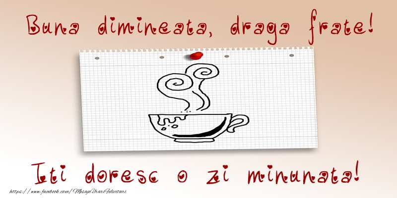 Felicitari de buna dimineata pentru Frate - Buna dimineata, draga frate! Iti doresc o zi minunata!