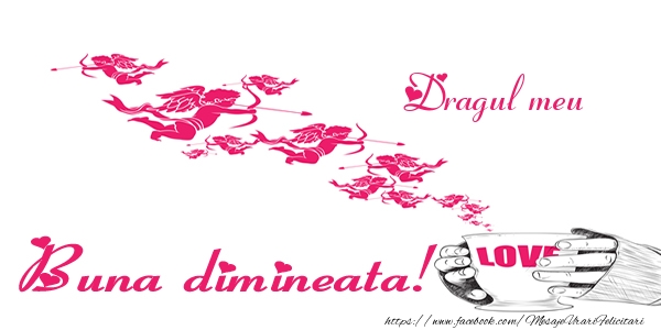 Felicitari de buna dimineata pentru Iubit - Dragul meu Buna dimineata!