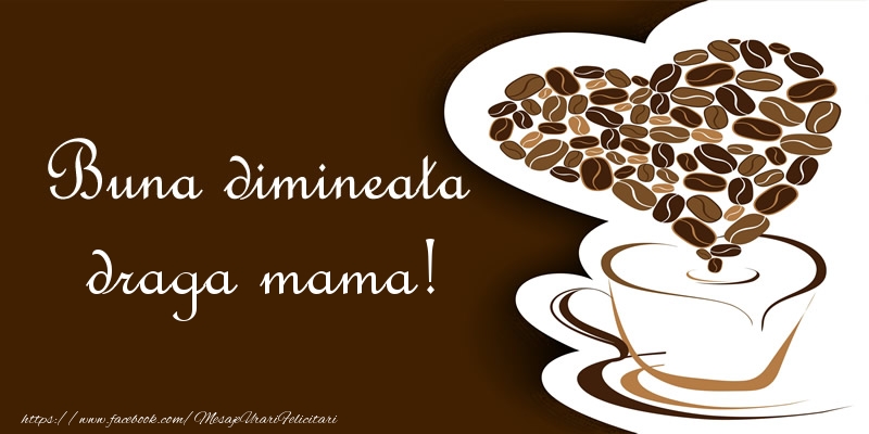 Felicitari de buna dimineata pentru Mama - Buna dimineata draga mama!