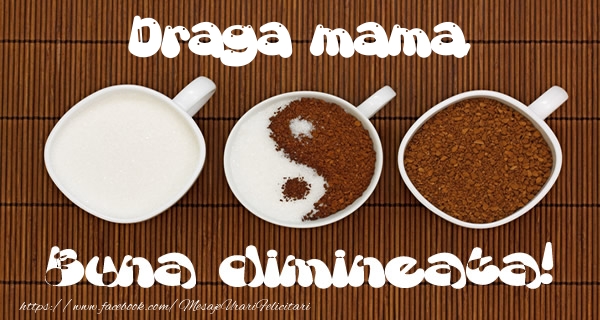 Felicitari de buna dimineata pentru Mama - Draga mama Buna dimineata!