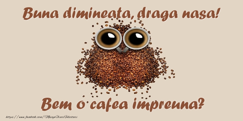 Felicitari de buna dimineata pentru Nasa - Buna dimineata, draga nasa! Bem o cafea impreuna?
