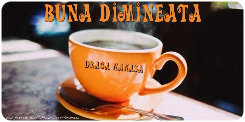 Felicitari de buna dimineata pentru Nasa - Buna dimineata draga nanasa