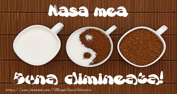 Felicitari de buna dimineata pentru Nasa - Nasa mea Buna dimineata!