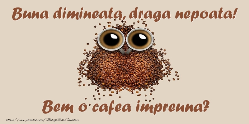 Felicitari de buna dimineata pentru Nepoata - Buna dimineata, draga nepoata! Bem o cafea impreuna?