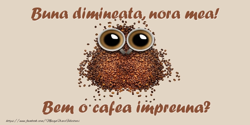 Felicitari de buna dimineata pentru Nora - Buna dimineata, nora mea! Bem o cafea impreuna?