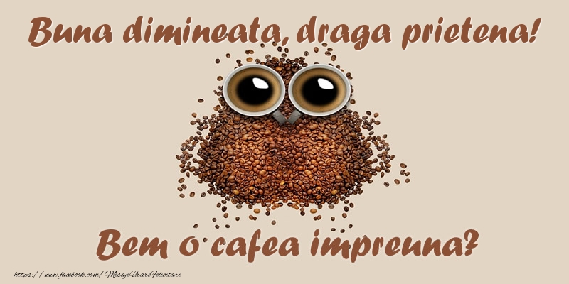 Felicitari de buna dimineata pentru Prietena - Buna dimineata, draga prietena! Bem o cafea impreuna?