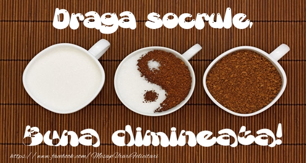 Felicitari de buna dimineata pentru Socru - Draga socrule Buna dimineata!