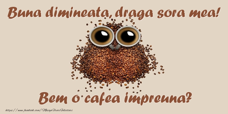 Felicitari de buna dimineata pentru Sora - Buna dimineata, draga sora mea! Bem o cafea impreuna?