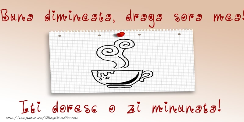 Felicitari de buna dimineata pentru Sora - Buna dimineata, draga sora mea! Iti doresc o zi minunata!
