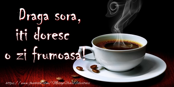 Felicitari de buna dimineata pentru Sora - Sora mea iti doresc o zi frumoasa!
